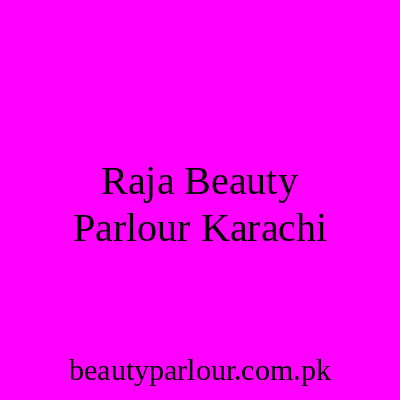 Raja Beauty Parlour Karachi