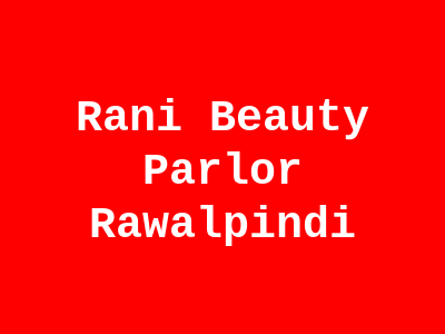 Rani Beauty Parlor Rawalpindi