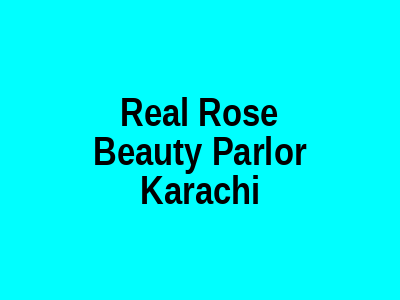 Real Rose Beauty Parlor Karachi