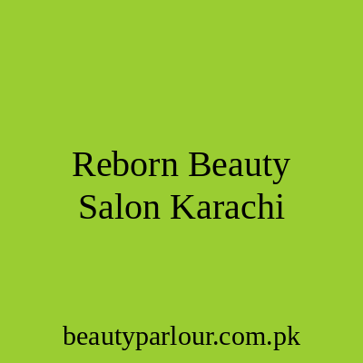 Reborn Beauty Salon Karachi