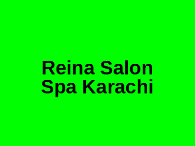 Reina Salon & Spa Karachi