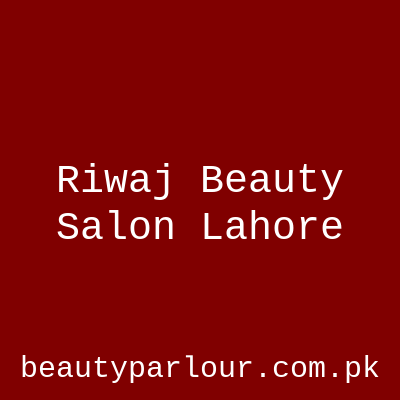 Riwaj Beauty Salon Lahore