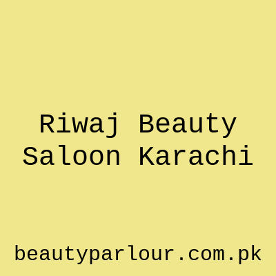 Riwaj Beauty Saloon Karachi