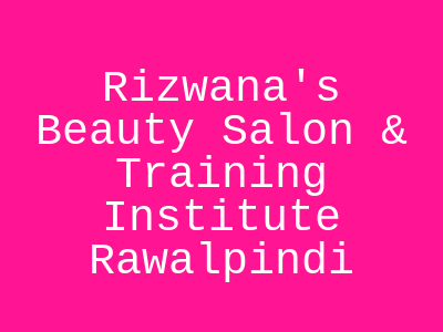 Rizwana's Beauty Salon & Training Institute Rawalpindi