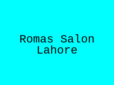 Roma's Salon Lahore