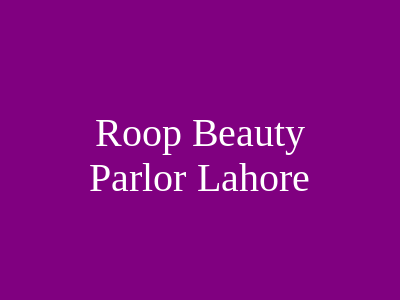 Roop Beauty Parlour Lahore