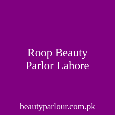 Roop Beauty Parlour Lahore