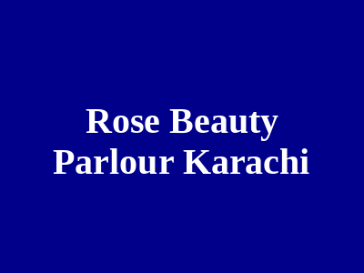 Rose Beauty Parlour Karachi