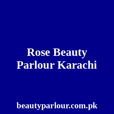 Rose Beauty Parlour Karachi