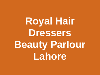 Royal Hair Dressers & Beauty Parlour Lahore