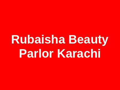 Rubaisha Beauty Parlor Karachi