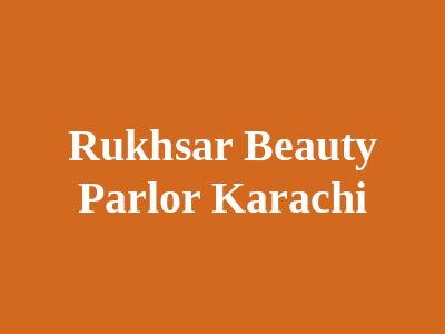 Rukhsar Beauty Parlor Karachi