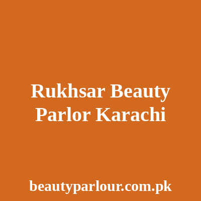 Rukhsar Beauty Parlor Karachi