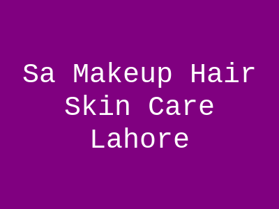 SA Makeup Hair & Skin Care Lahore