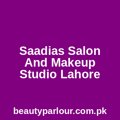 Saadia's Salon and Makeup Studio Lahore