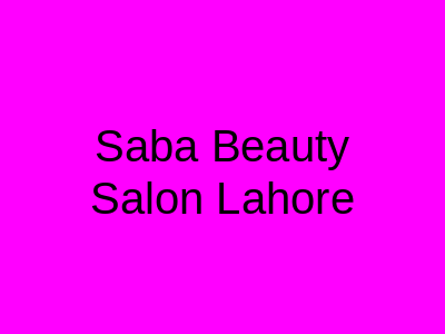 Saba Beauty Salon Lahore