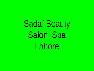 Sadaf Beauty Salon & Spa Lahore