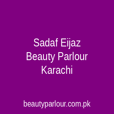 Sadaf Eijaz Beauty Parlour Karachi