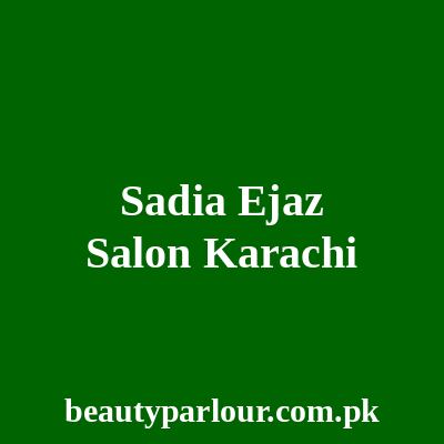 Sadia Ejaz Salon Karachi