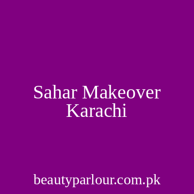 Sahar Makeover Karachi