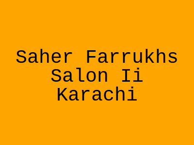 Saher Farrukh's Salon Karachi