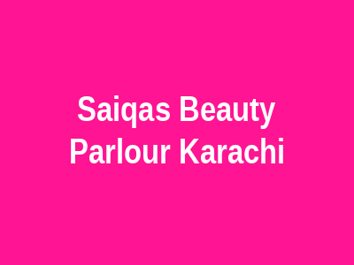 Saiqa’s Beauty Parlour Karachi