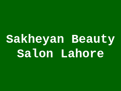 Sakheyan Beauty Salon Lahore