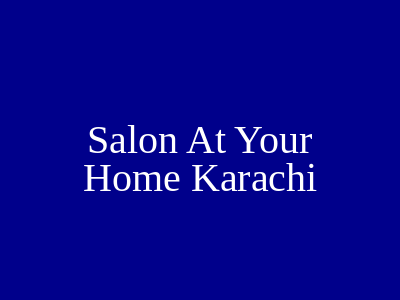 Salon At Your Home Karachi