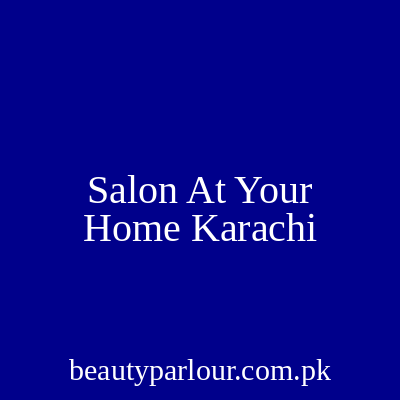 Salon At Your Home Karachi