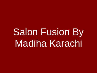 Salon Fusion By Madiha Karachi