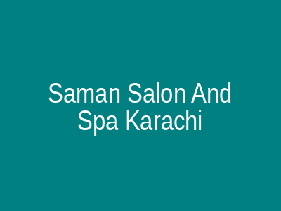 Saman Salon and Spa Karachi