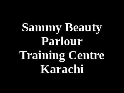 Sammy Beauty Parlour & Training Centre Karachi