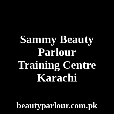 Sammy Beauty Parlour & Training Centre Karachi