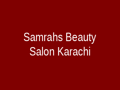 Samrah's Beauty Salon Karachi