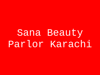 Sana Beauty Parlor Karachi