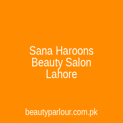 Sana Haroon's Beauty Salon Lahore