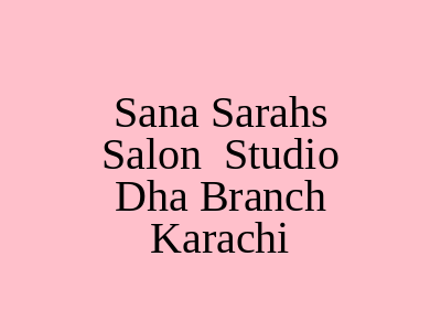 Sana Sarah's Salon & Studio DHA Branch Karachi