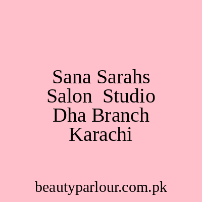 Sana Sarah's Salon & Studio DHA Branch Karachi