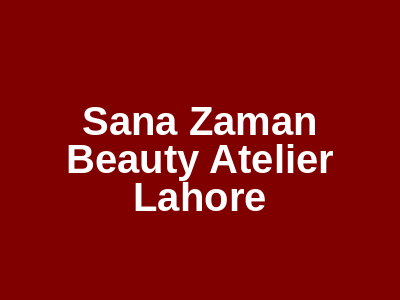 Sana Zaman Beauty Atelier Lahore