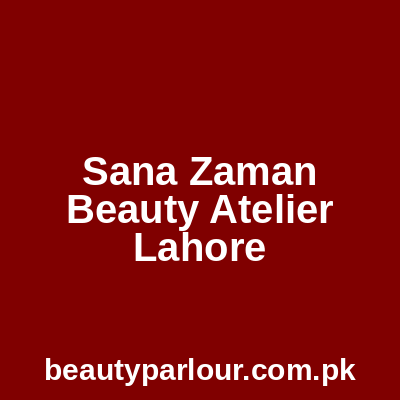 Sana Zaman Beauty Atelier Lahore
