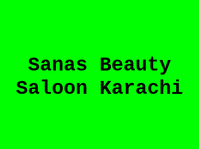 Sanas Beauty Saloon Karachi