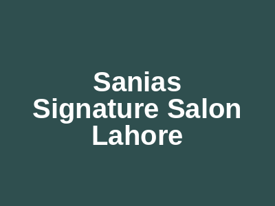 Sania's Signature Salon Lahore