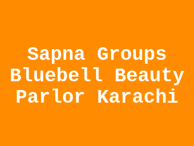 Sapna Group's Bluebell Beauty Parlor Karachi