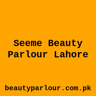 Seeme Beauty Parlour Lahore