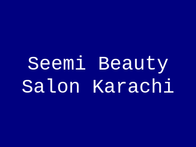 Seemi Beauty Salon Karachi