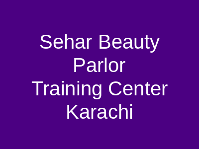 Sehar Beauty Parlor & Training Center Karachi