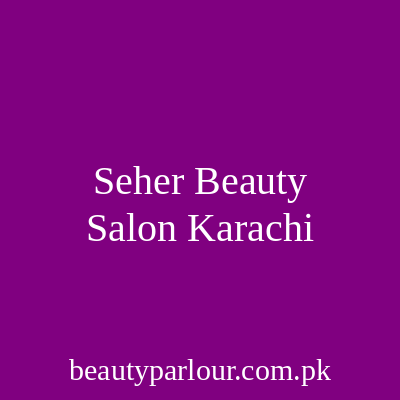 Seher Beauty Salon Karachi