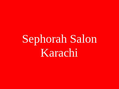 Sephorah Salon Karachi