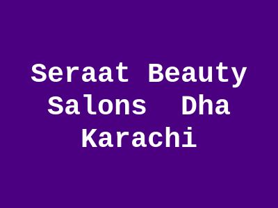 Seraat Beauty Salons DHA Karachi