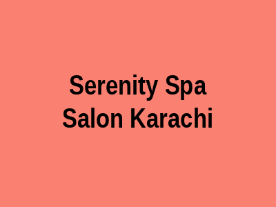 Serenity Spa & Salon Karachi